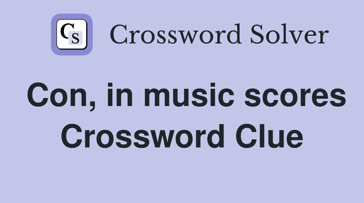 Con, in music scores Crossword Clue Answers Crossword Solver